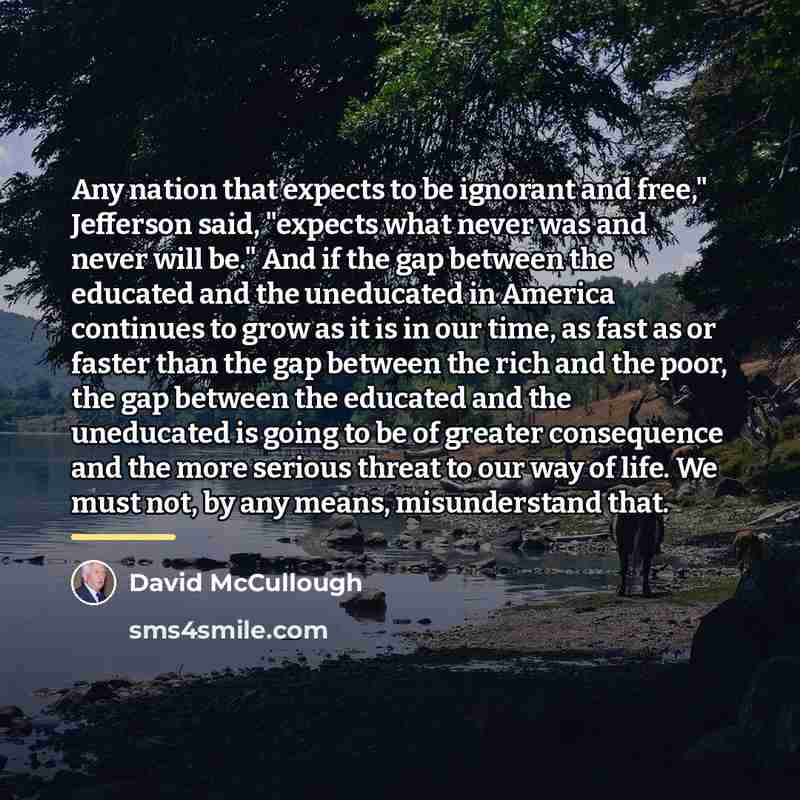 “Any nation that expects to be ignorant and free," Jefferson…” quote by David McCullough