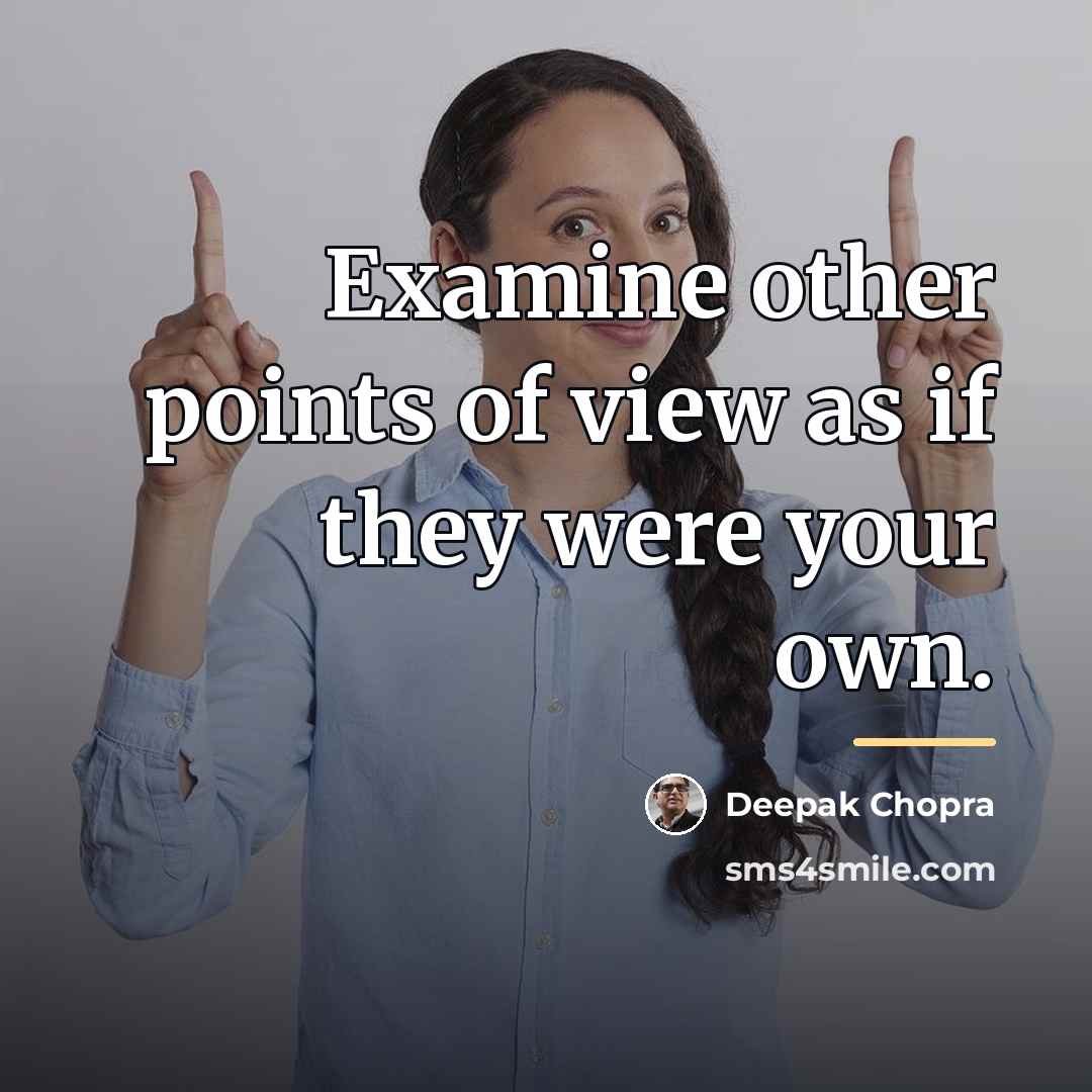 “Examine other points of view as if they were your…” quote by Deepak Chopra