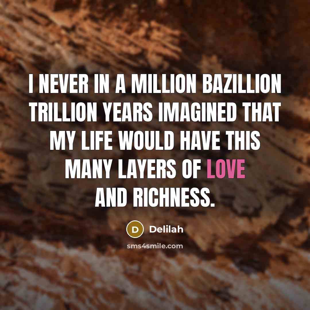 “I never in a million bazillion trillion years imagined that…” quote by Delilah