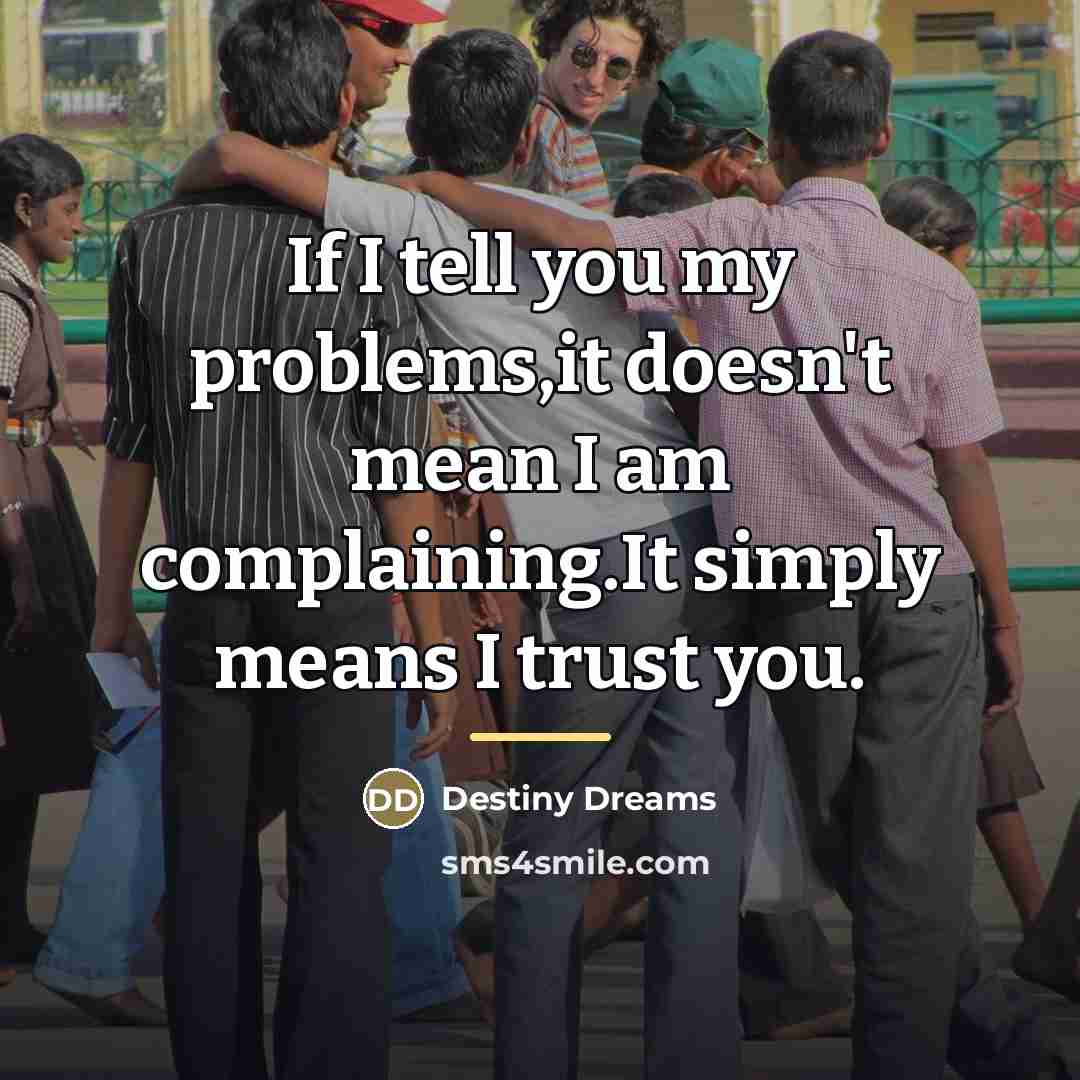 “If I tell you my problems,it doesn't mean I am…” quote by Destiny Dreams