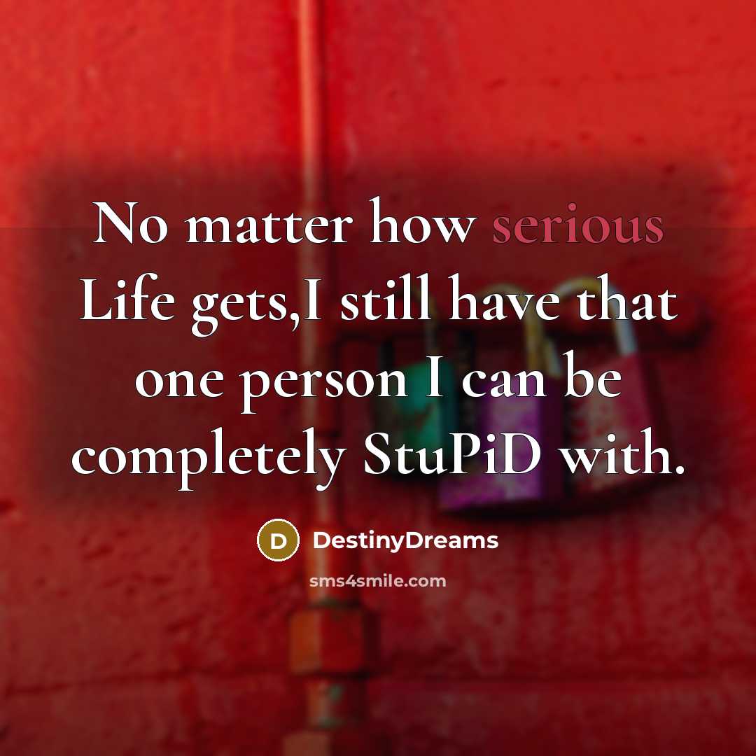“No matter how serious Life gets,I still have that one…” quote by DestinyDreams