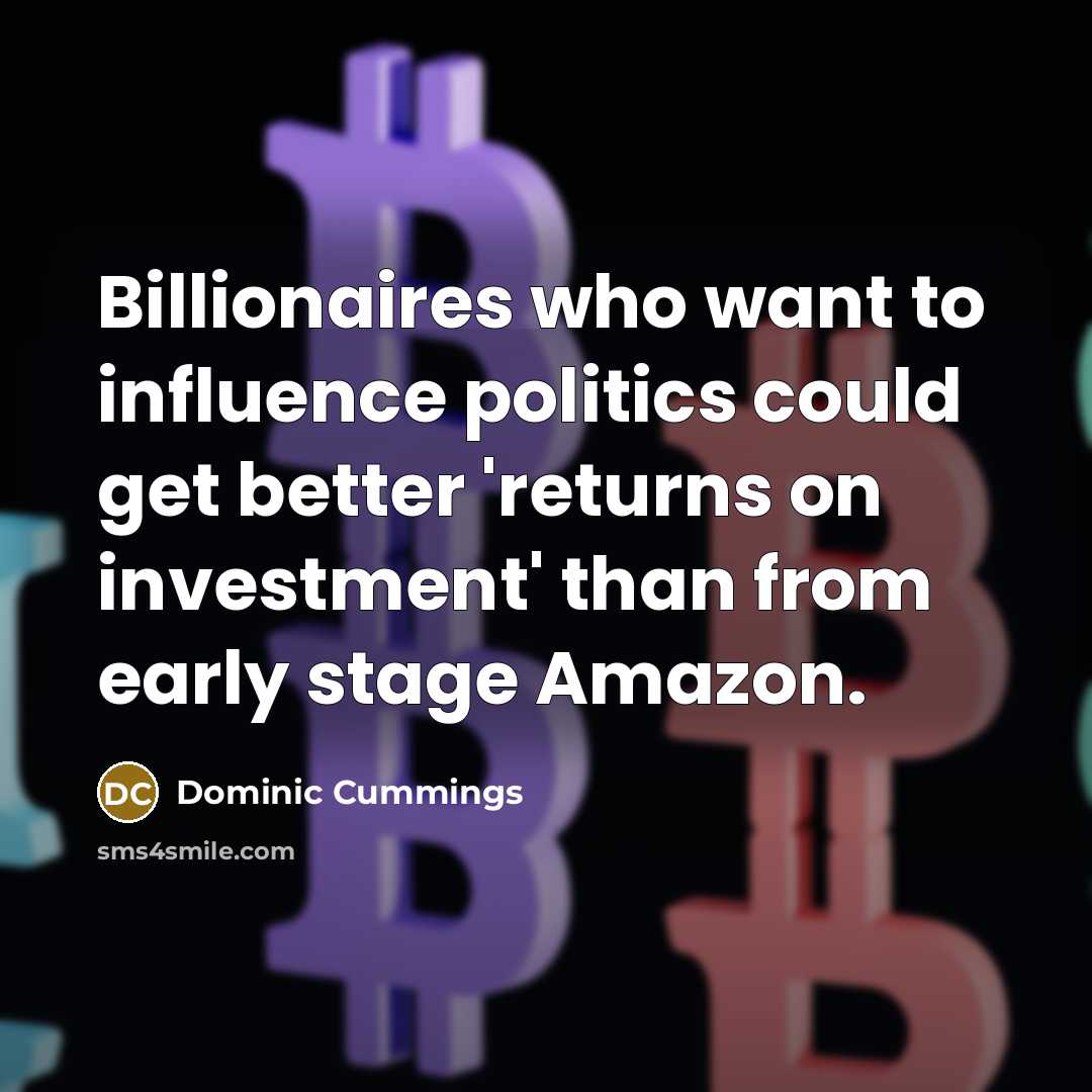 “Billionaires who want to influence politics could get better 'returns…” quote by Dominic Cummings