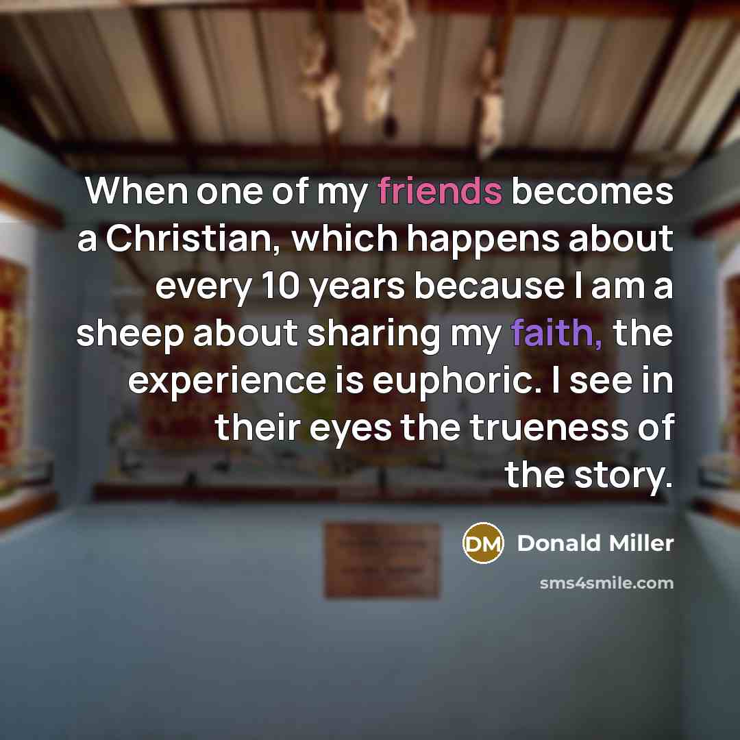 “When one of my friends becomes a Christian, which happens…” quote by Donald Miller
