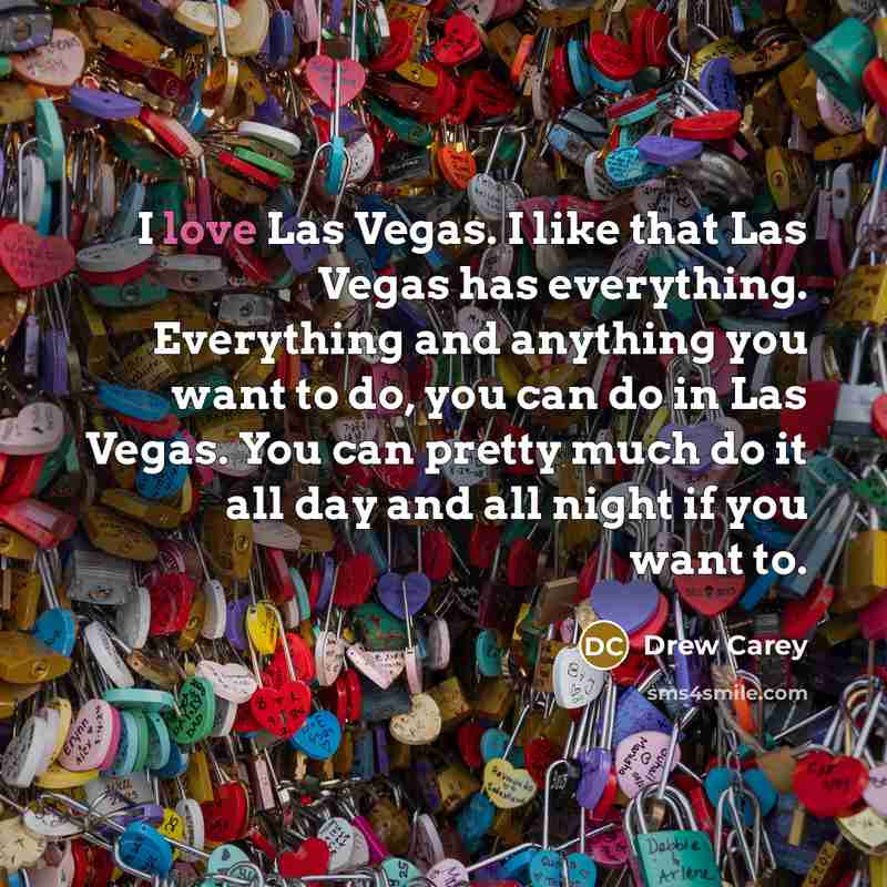 “I love Las Vegas. I like that Las Vegas has…” quote by Drew Carey