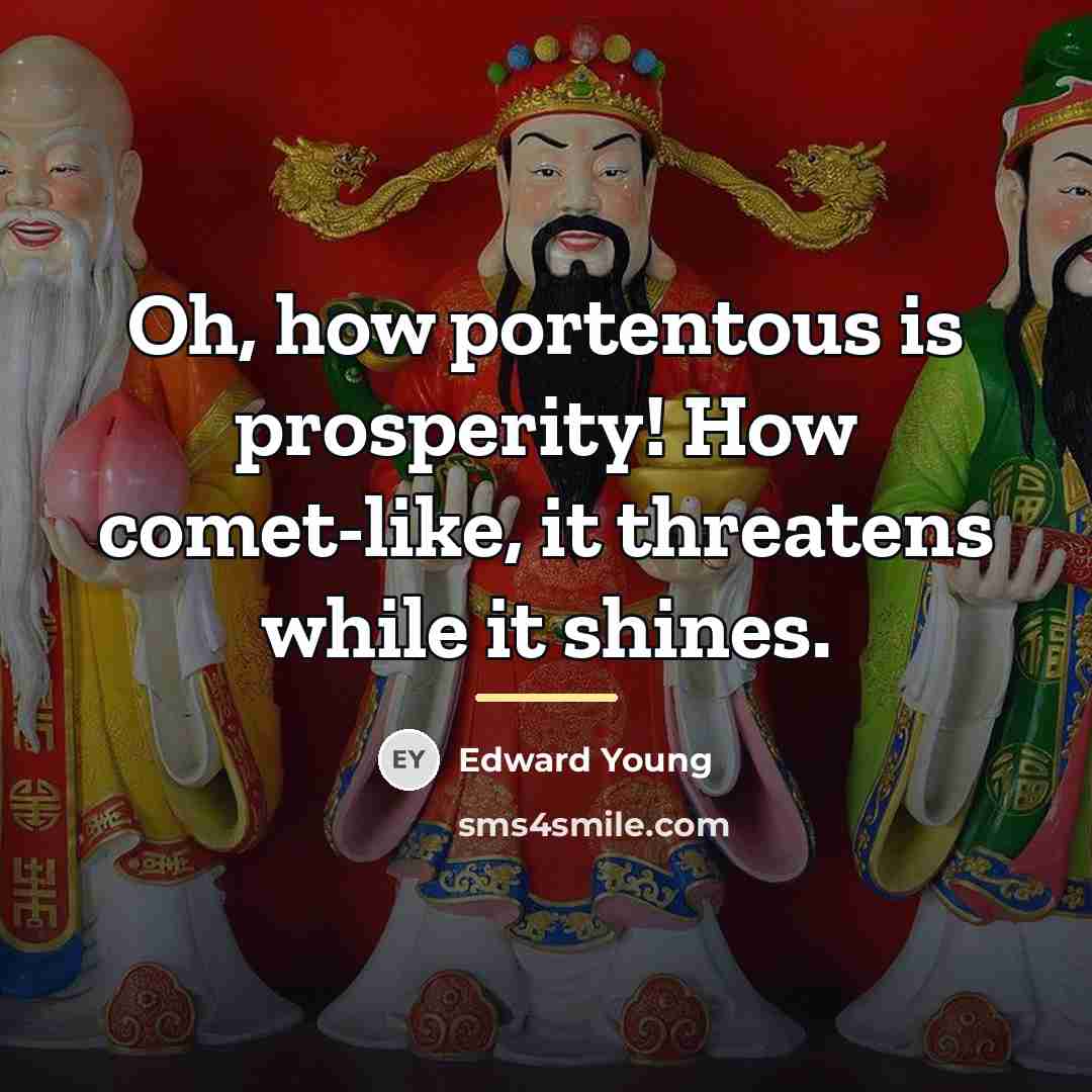 “Oh, how portentous is prosperity! How comet-like, it threatens while…” quote by Edward Young