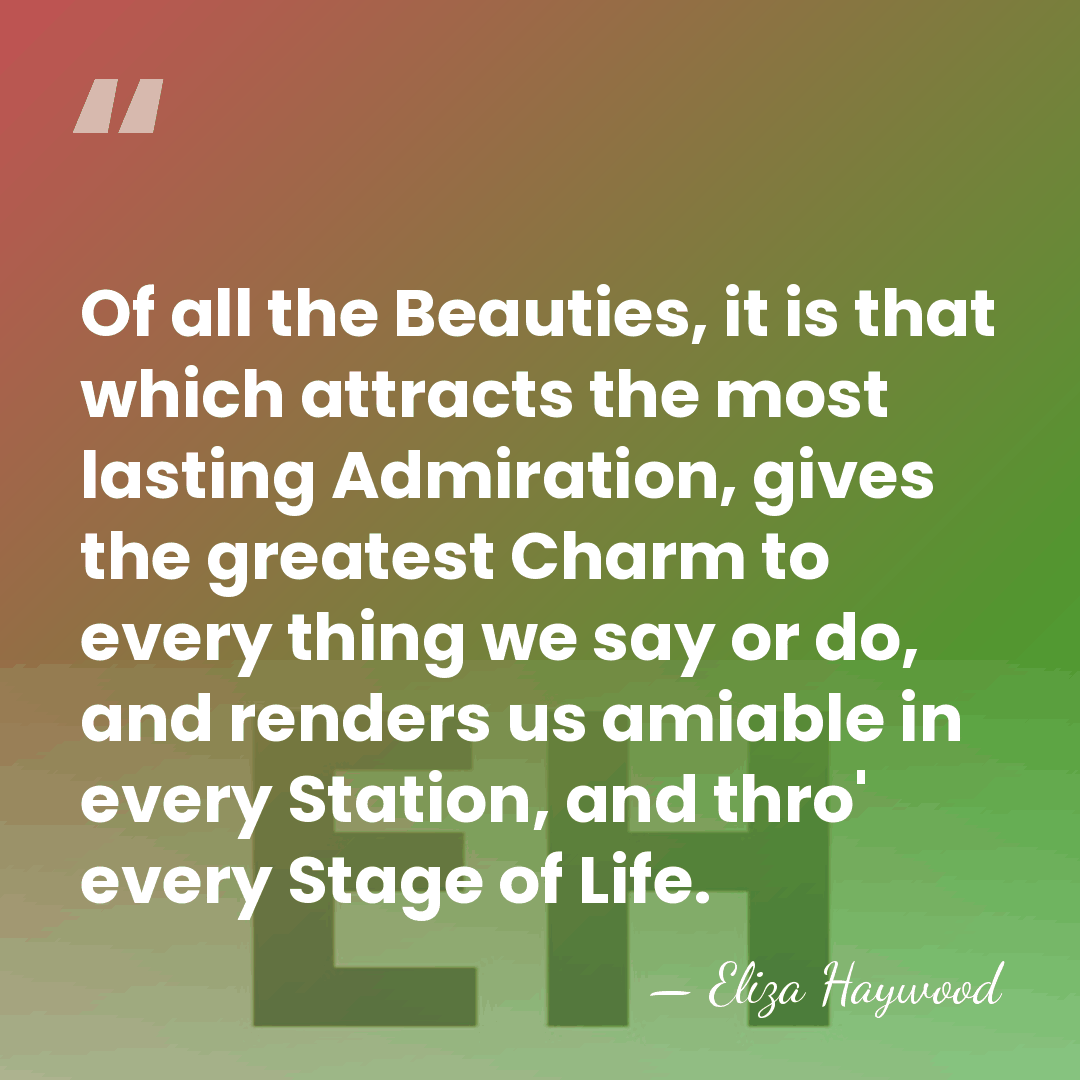 Of all the Beauties, it is that which attracts the most lasting&hellip; - Eliza Haywood