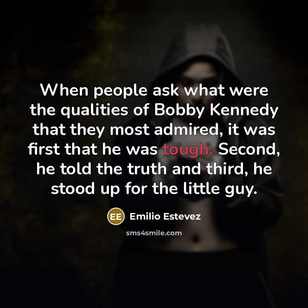 “When people ask what were the qualities of Bobby Kennedy…” quote by Emilio Estevez