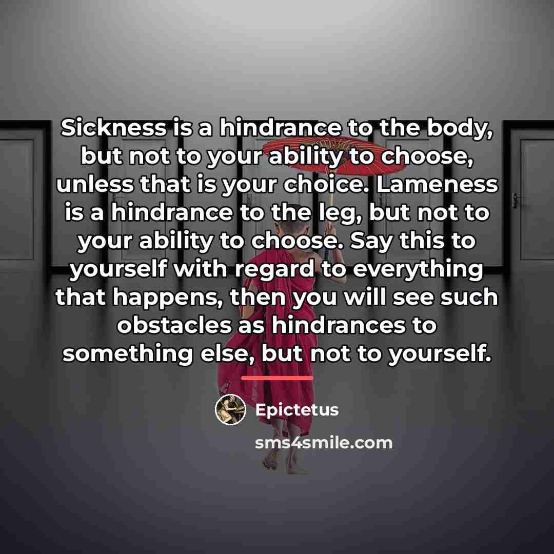 “Sickness is a hindrance to the body, but not to…” quote by Epictetus