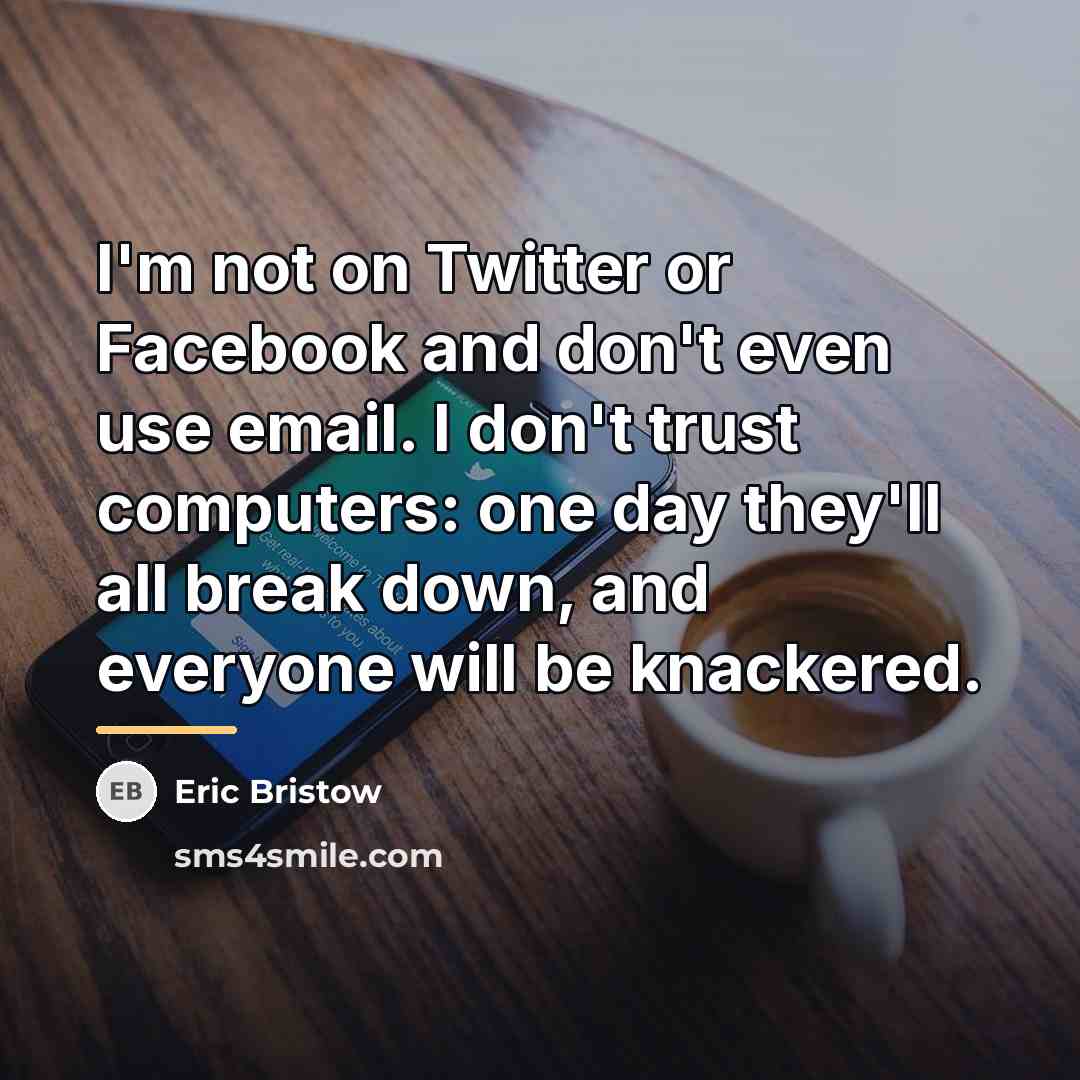 “I'm not on Twitter or Facebook and don't even use…” quote by Eric Bristow