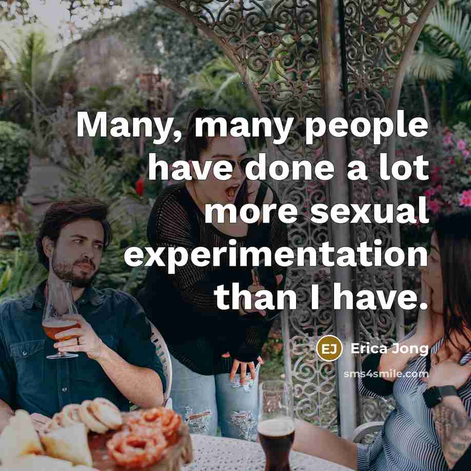 “Many, many people have done a lot more sexual experimentation…” quote by Erica Jong