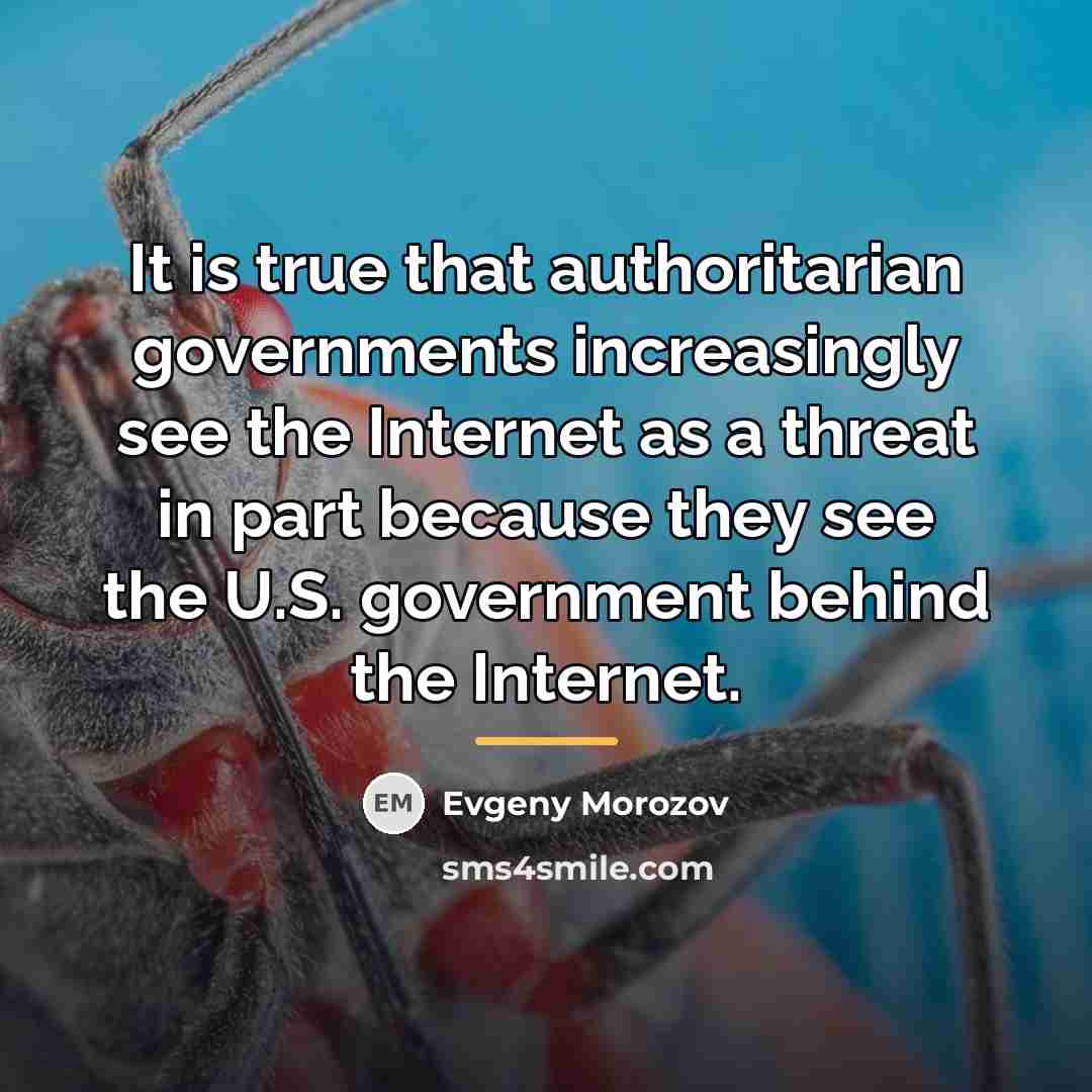 “It is true that authoritarian governments increasingly see the Internet…” quote by Evgeny Morozov