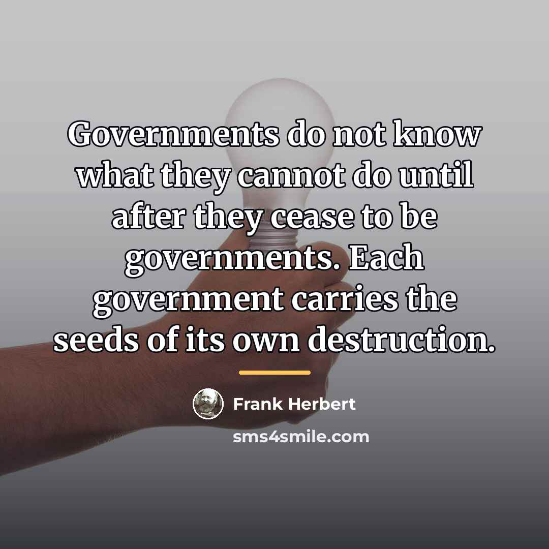 “Governments do not know what they cannot do until after…” quote by Frank Herbert