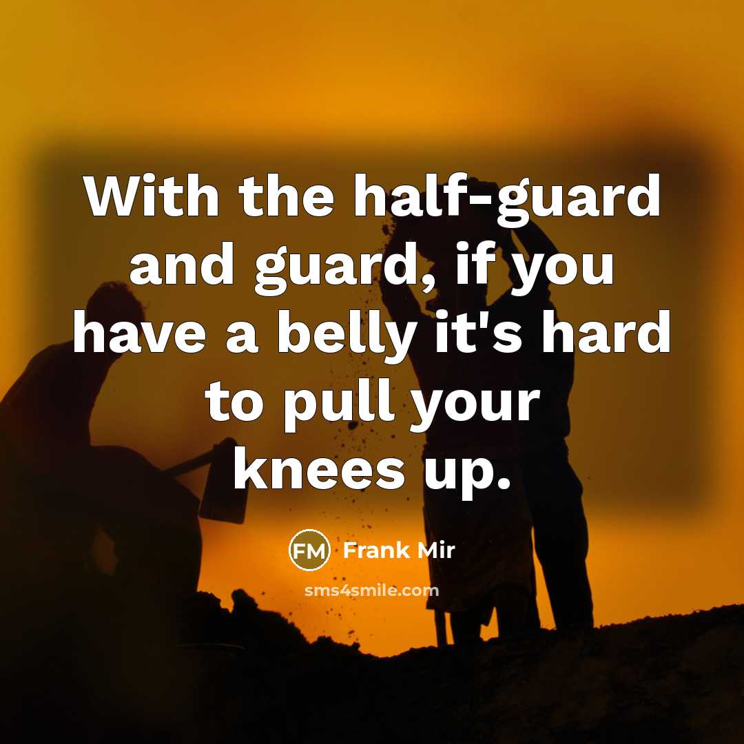 “With the half-guard and guard, if you have a belly…” quote by Frank Mir