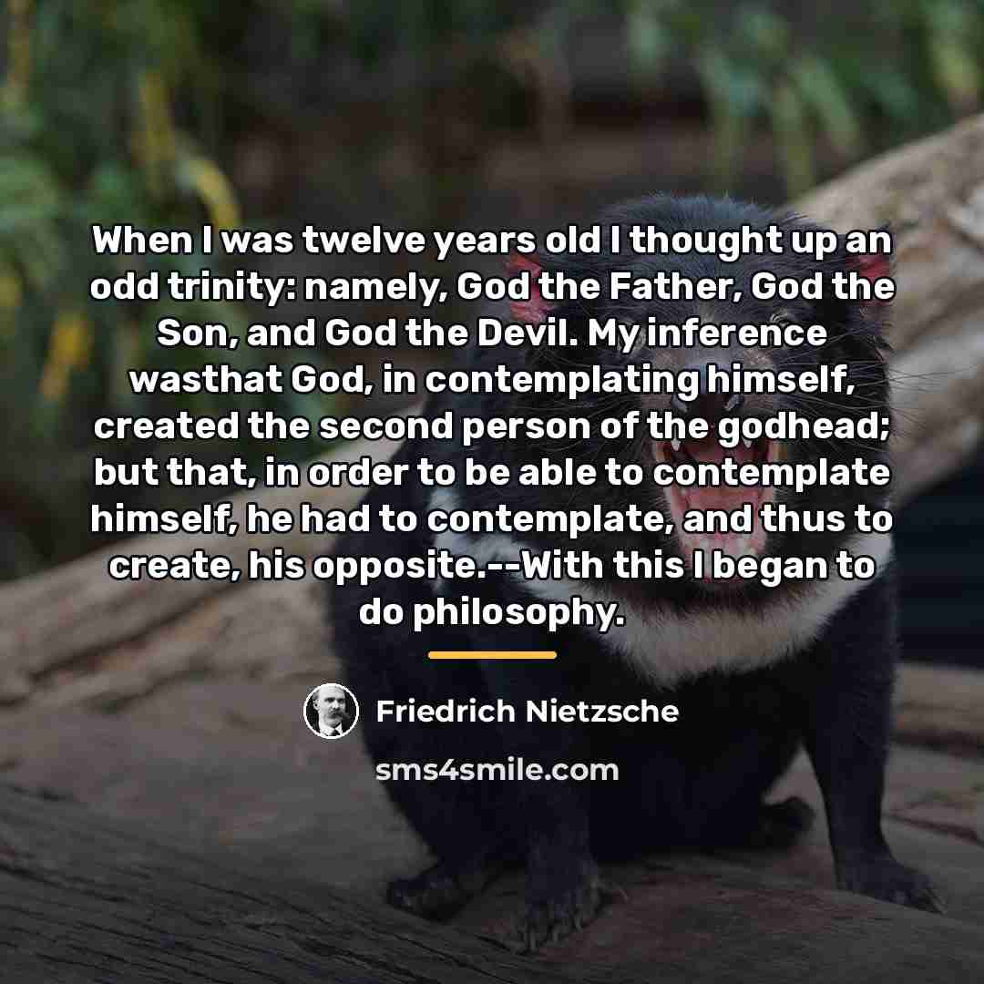 “When I was twelve years old I thought up an…” quote by Friedrich Nietzsche