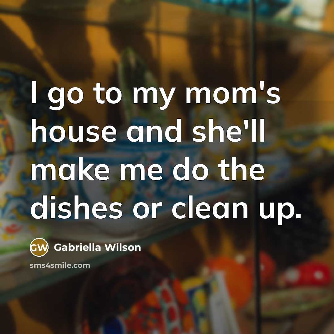“I go to my mom's house and she'll make me…” quote by Gabriella Wilson