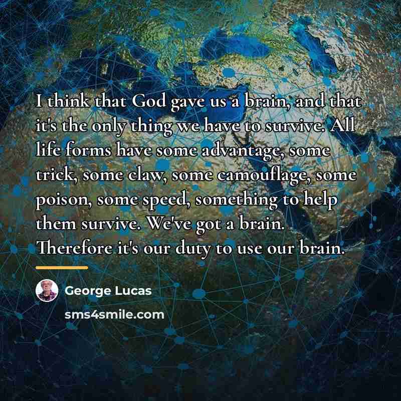 “I think that God gave us a brain, and that…” quote by George Lucas