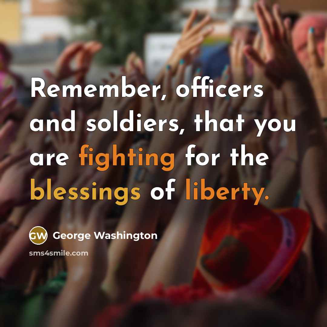 “Remember, officers and soldiers, that you are fighting for the…” quote by George Washington