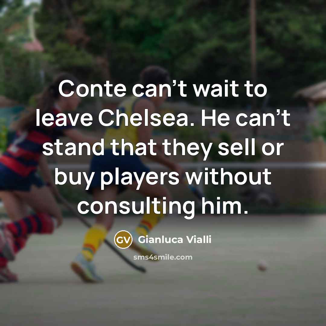 “Conte can't wait to leave Chelsea. He can't stand that…” quote by Gianluca Vialli