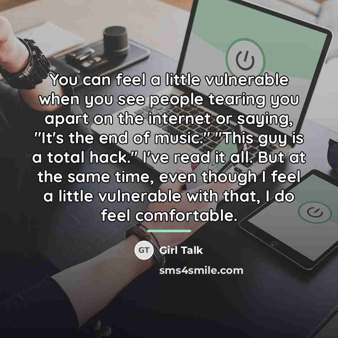 “You can feel a little vulnerable when you see people…” quote by Girl Talk