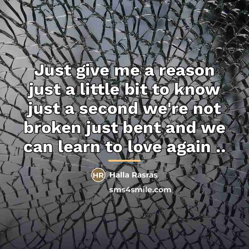 “Just give me a reason just a little bit to…” quote by Halla Rasras