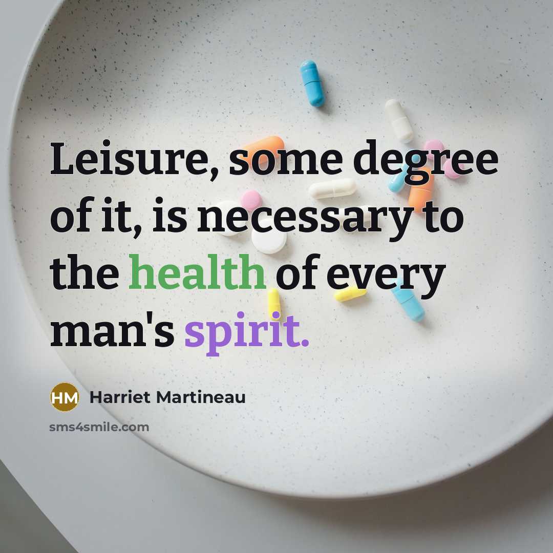 “Leisure, some degree of it, is necessary to the health…” quote by Harriet Martineau