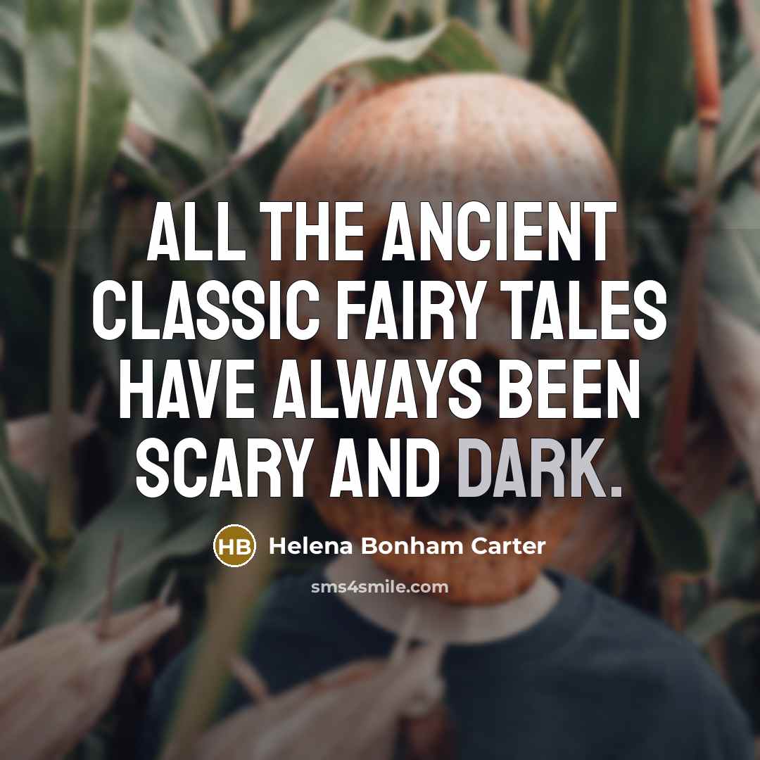 “All the ancient classic fairy tales have always been scary…” quote by Helena Bonham Carter