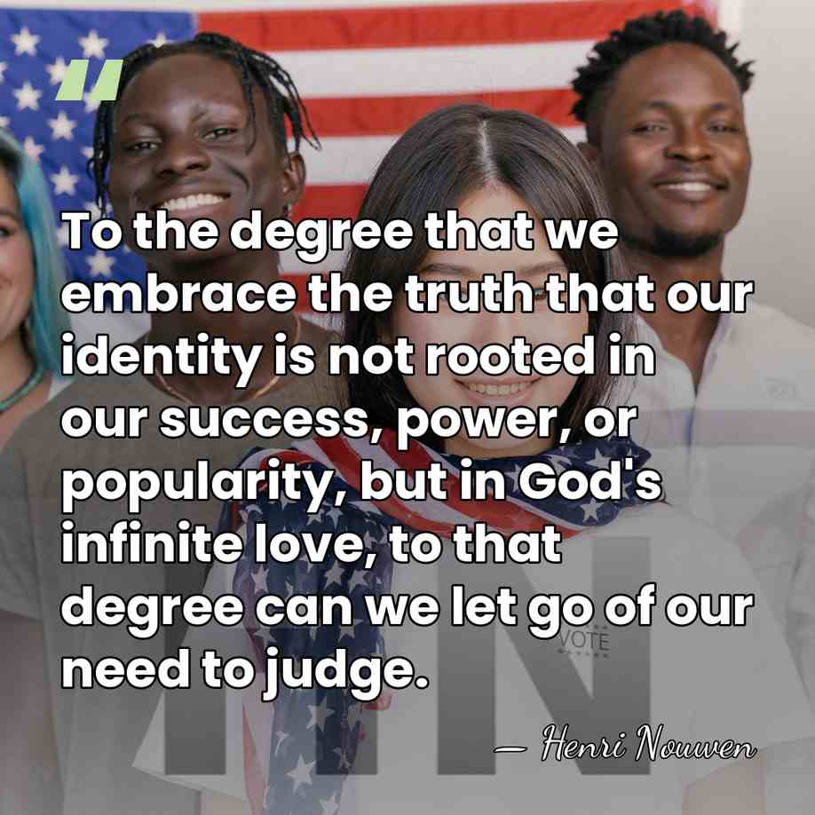 To the degree that we embrace the truth that our identity is&hellip; - Henri Nouwen