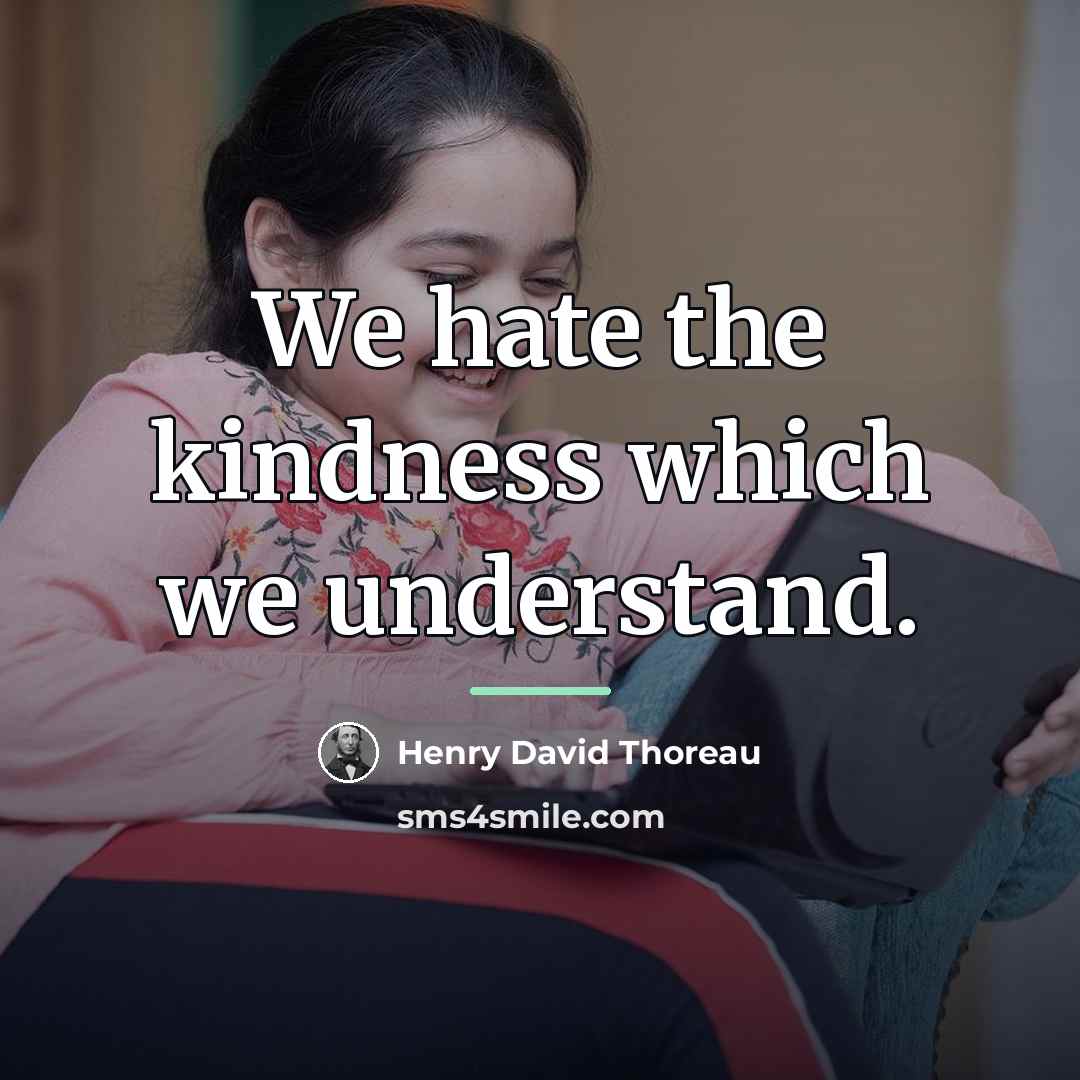 “We hate the kindness which we understand.…” quote by Henry David Thoreau