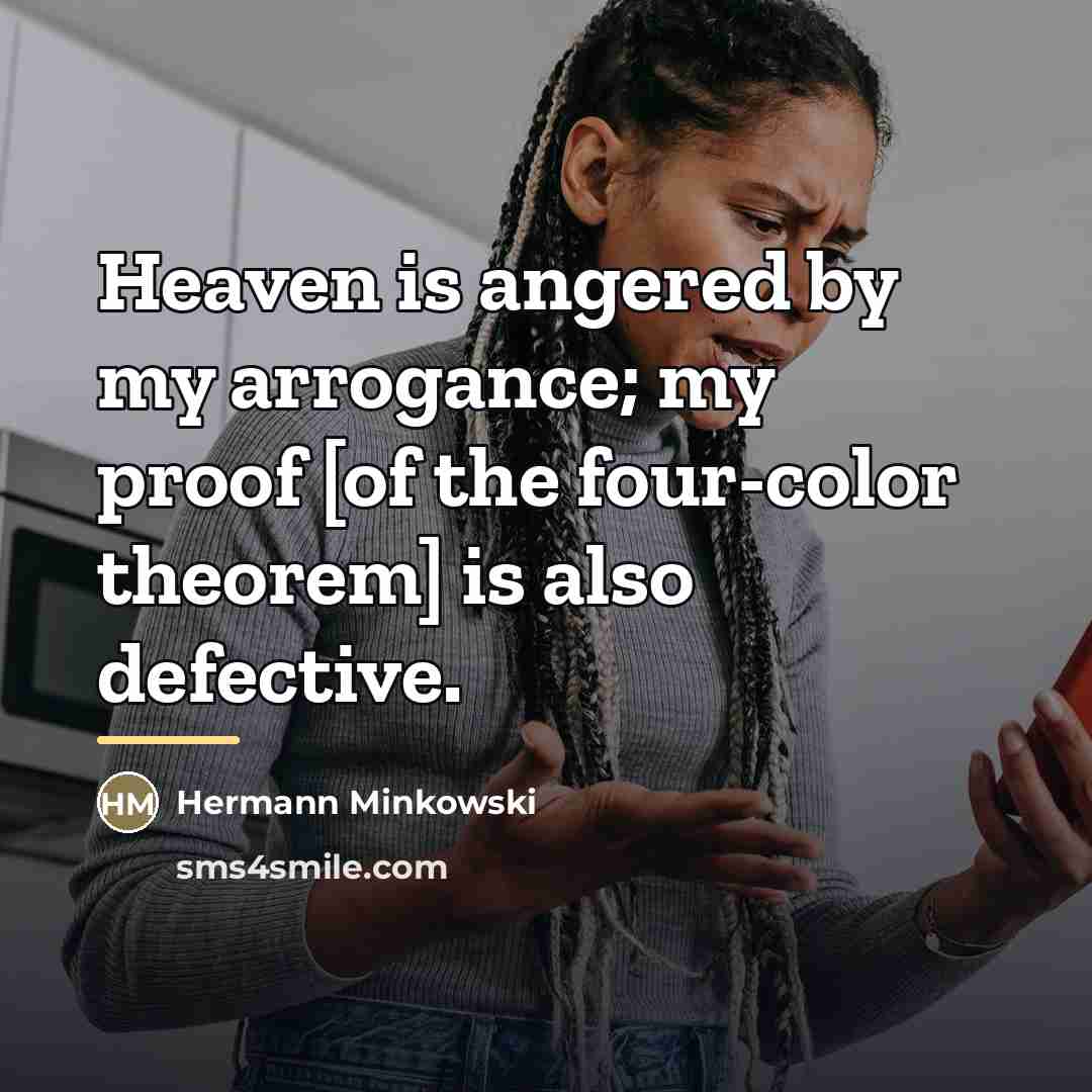 “Heaven is angered by my arrogance; my proof [of the…” quote by Hermann Minkowski