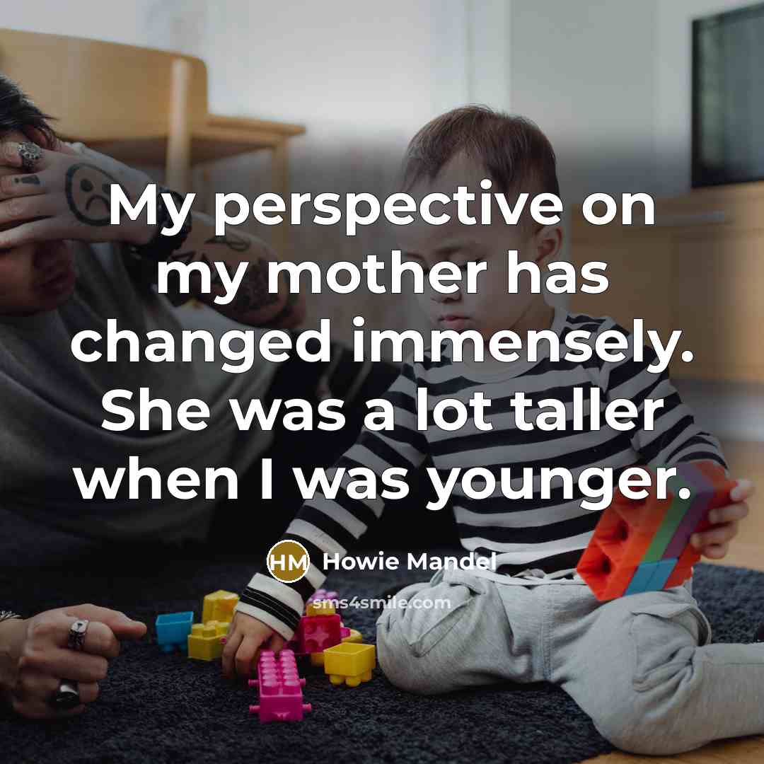 “My perspective on my mother has changed immensely. She was…” quote by Howie Mandel