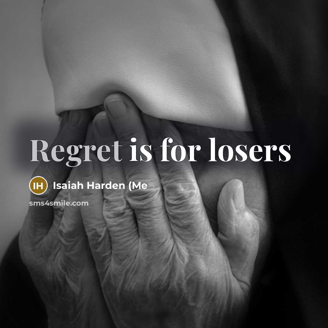 “Regret is for losers…” quote by Isaiah Harden (Me