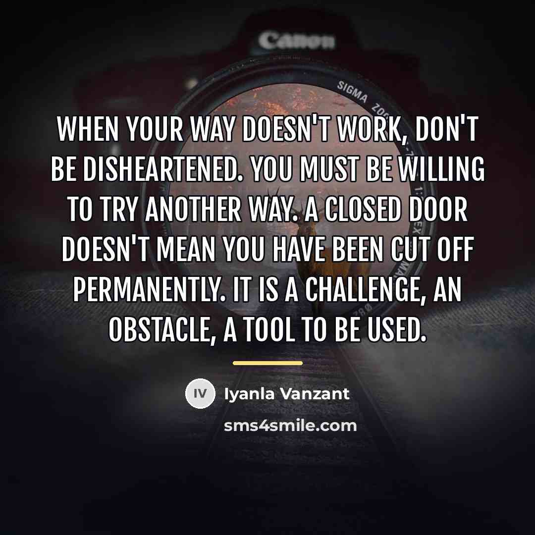 “When your way doesn't work, don't be disheartened. You must…” quote by Iyanla Vanzant