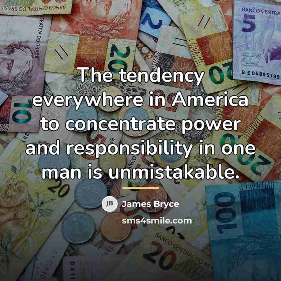 “The tendency everywhere in America to concentrate power and responsibility…” quote by James Bryce