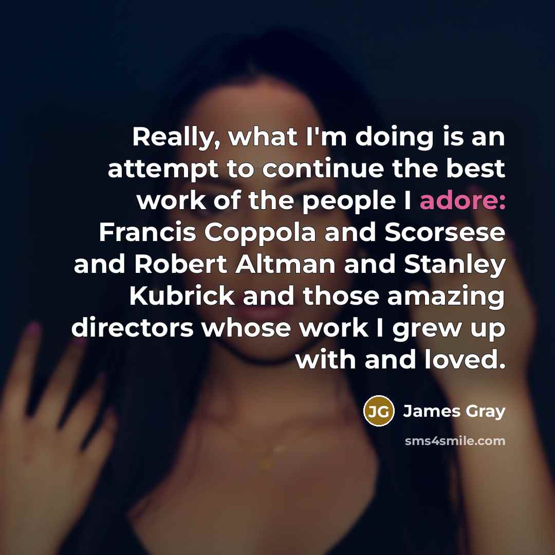 “Really, what I'm doing is an attempt to continue the…” quote by James Gray