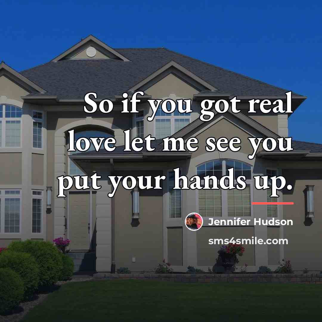 “So if you got real love let me see you…” quote by Jennifer Hudson