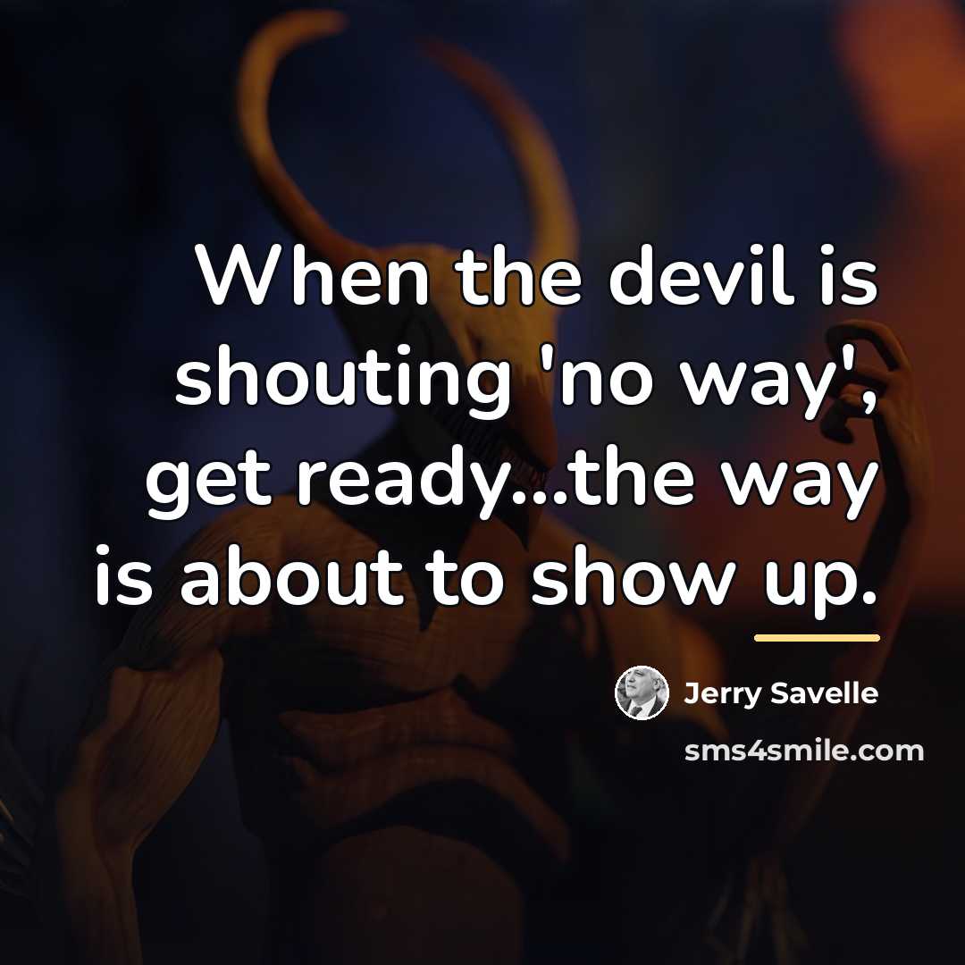 “When the devil is shouting 'no way', get ready...the way…” quote by Jerry Savelle