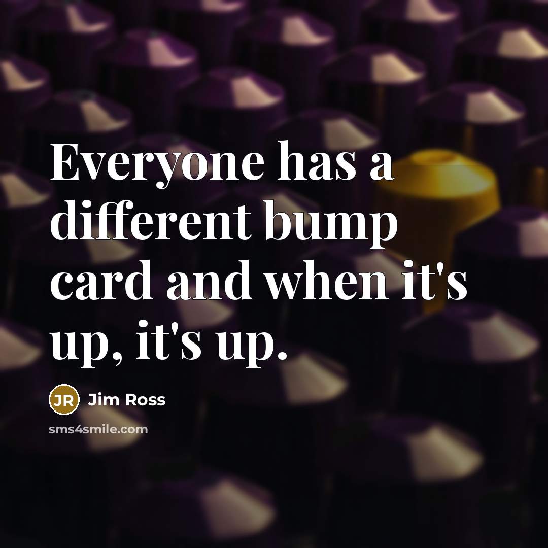 “Everyone has a different bump card and when it's up,…” quote by Jim Ross