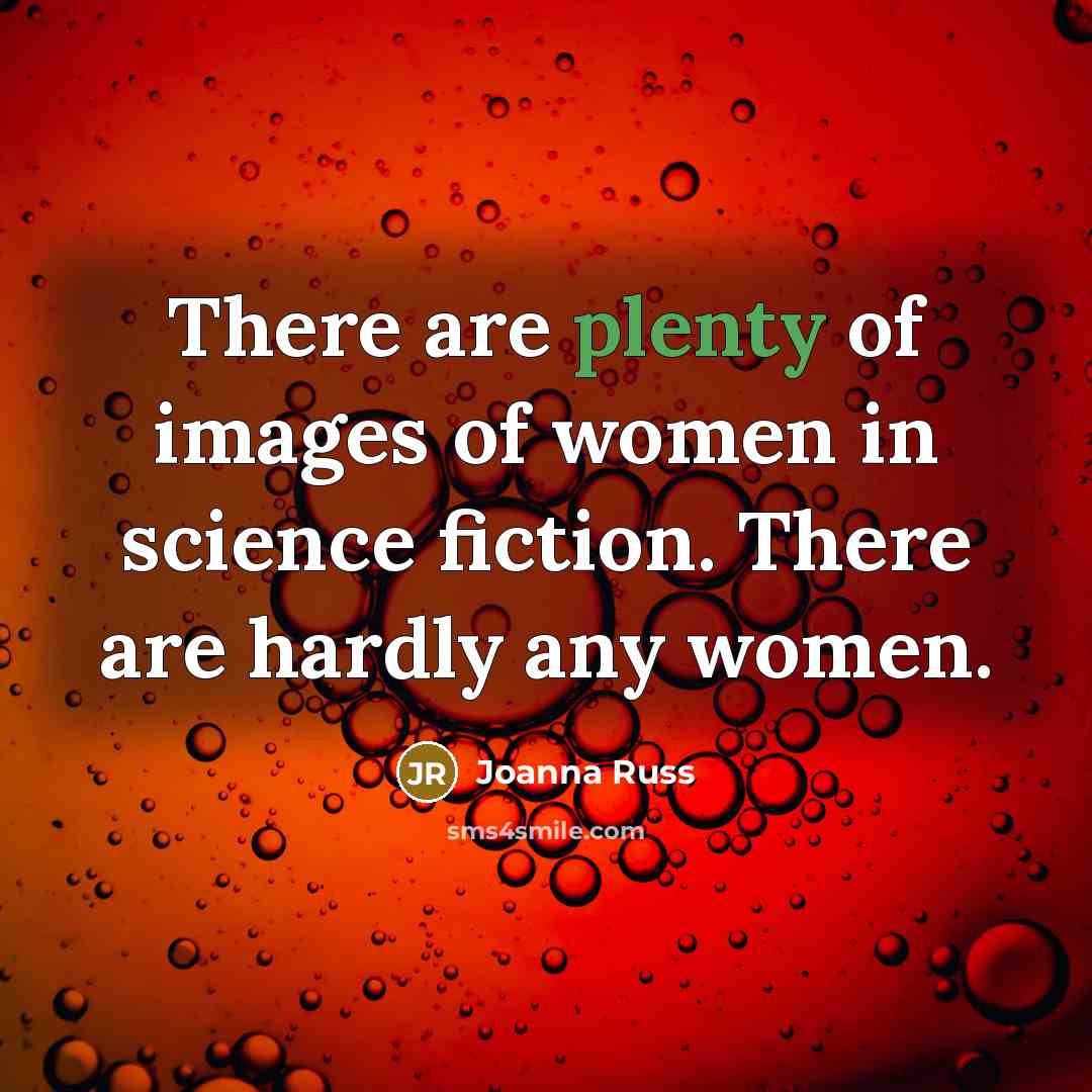“There are plenty of images of women in science fiction.…” quote by Joanna Russ