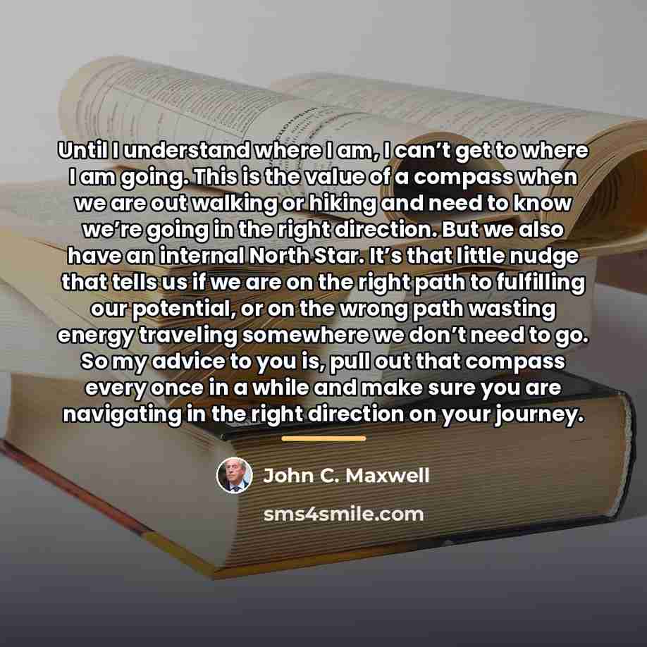 “Until I understand where I am, I can’t get to…” quote by John C. Maxwell