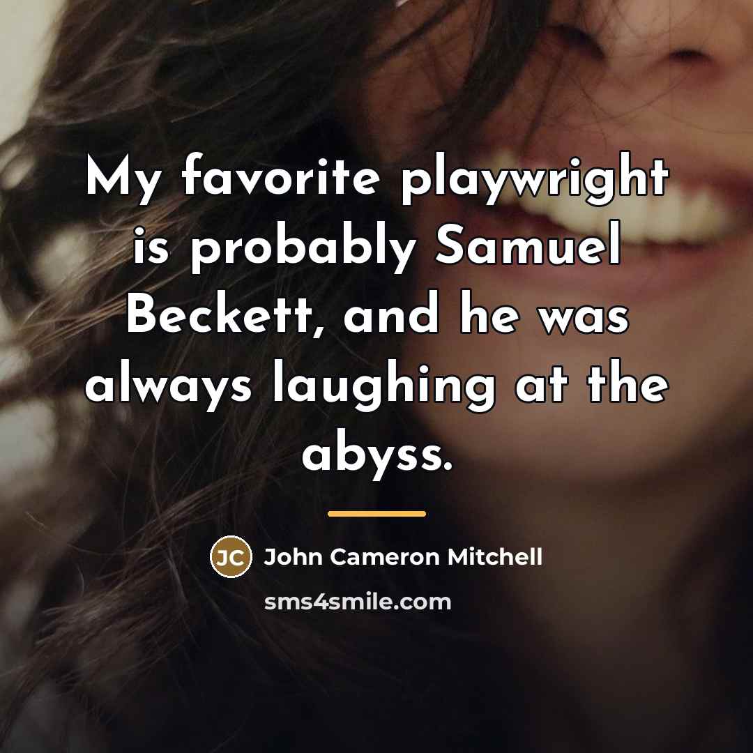 “My favorite playwright is probably Samuel Beckett, and he was…” quote by John Cameron Mitchell