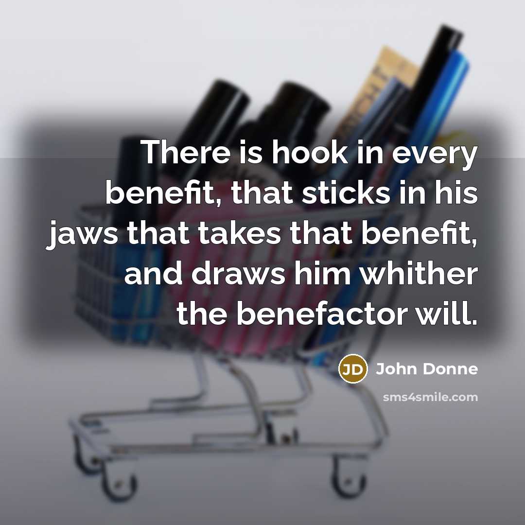“There is hook in every benefit, that sticks in his…” quote by John Donne