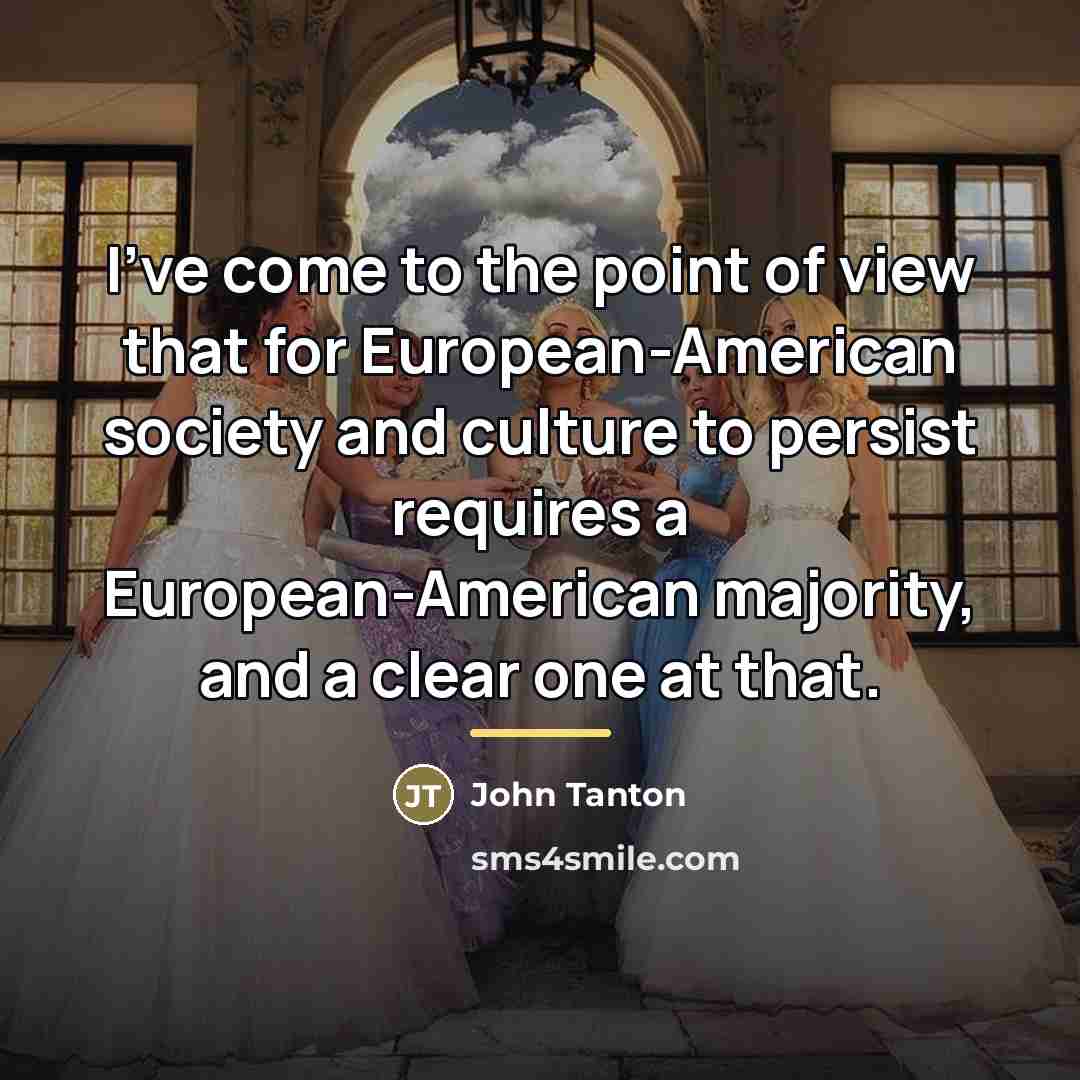“I’ve come to the point of view that for European-American…” quote by John Tanton
