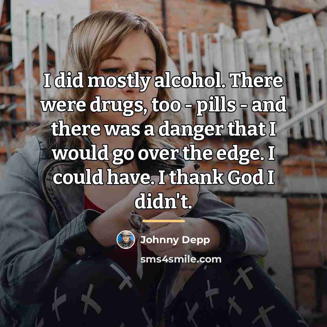 “I did mostly alcohol. There were drugs, too - pills…” quote by Johnny Depp