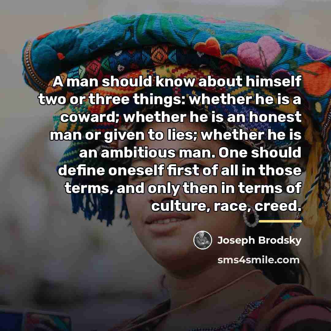 “A man should know about himself two or three things:…” quote by Joseph Brodsky
