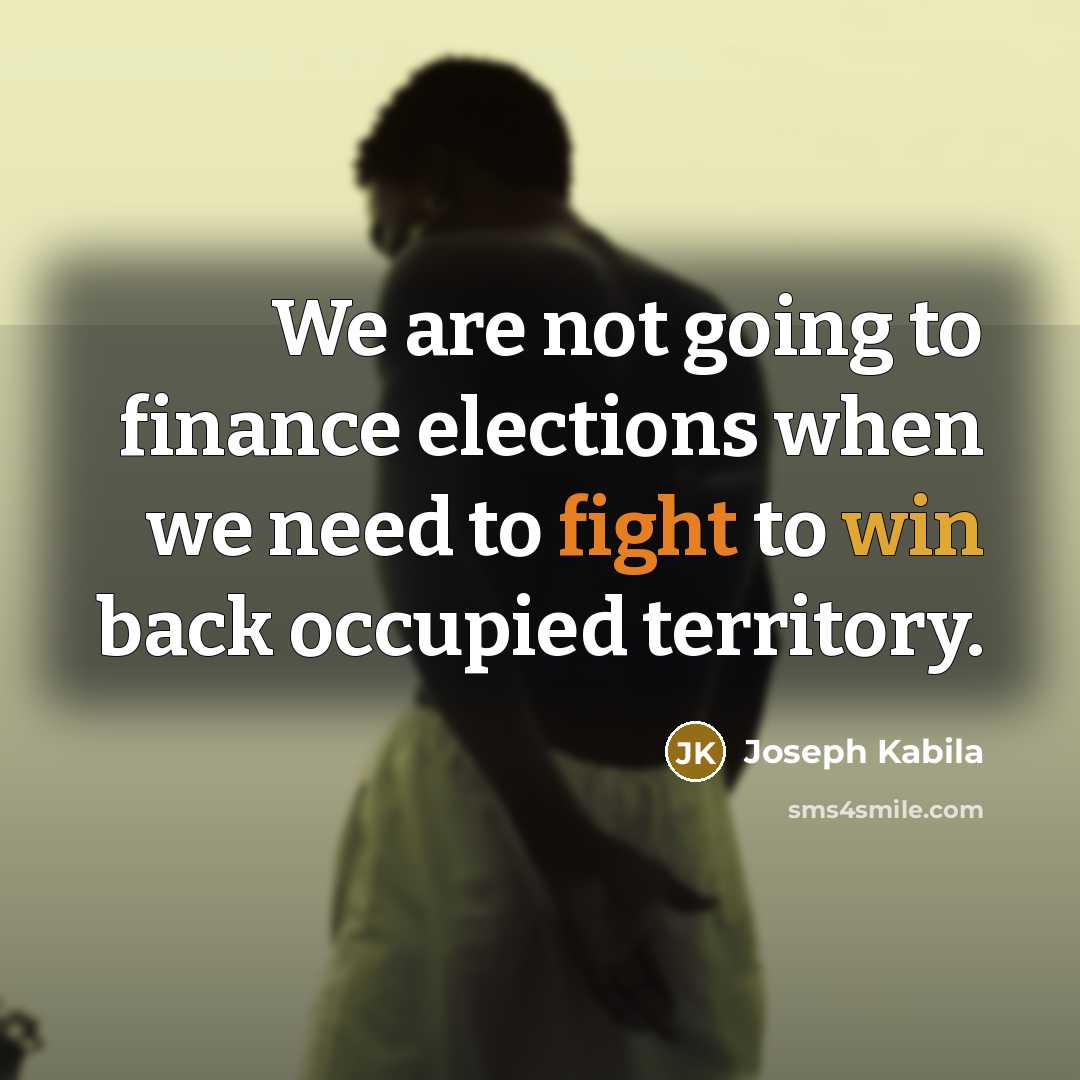 “We are not going to finance elections when we need…” quote by Joseph Kabila
