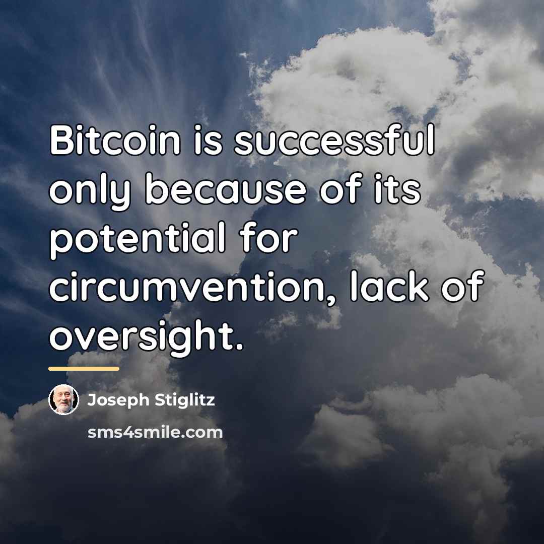 “Bitcoin is successful only because of its potential for circumvention,…” quote by Joseph Stiglitz