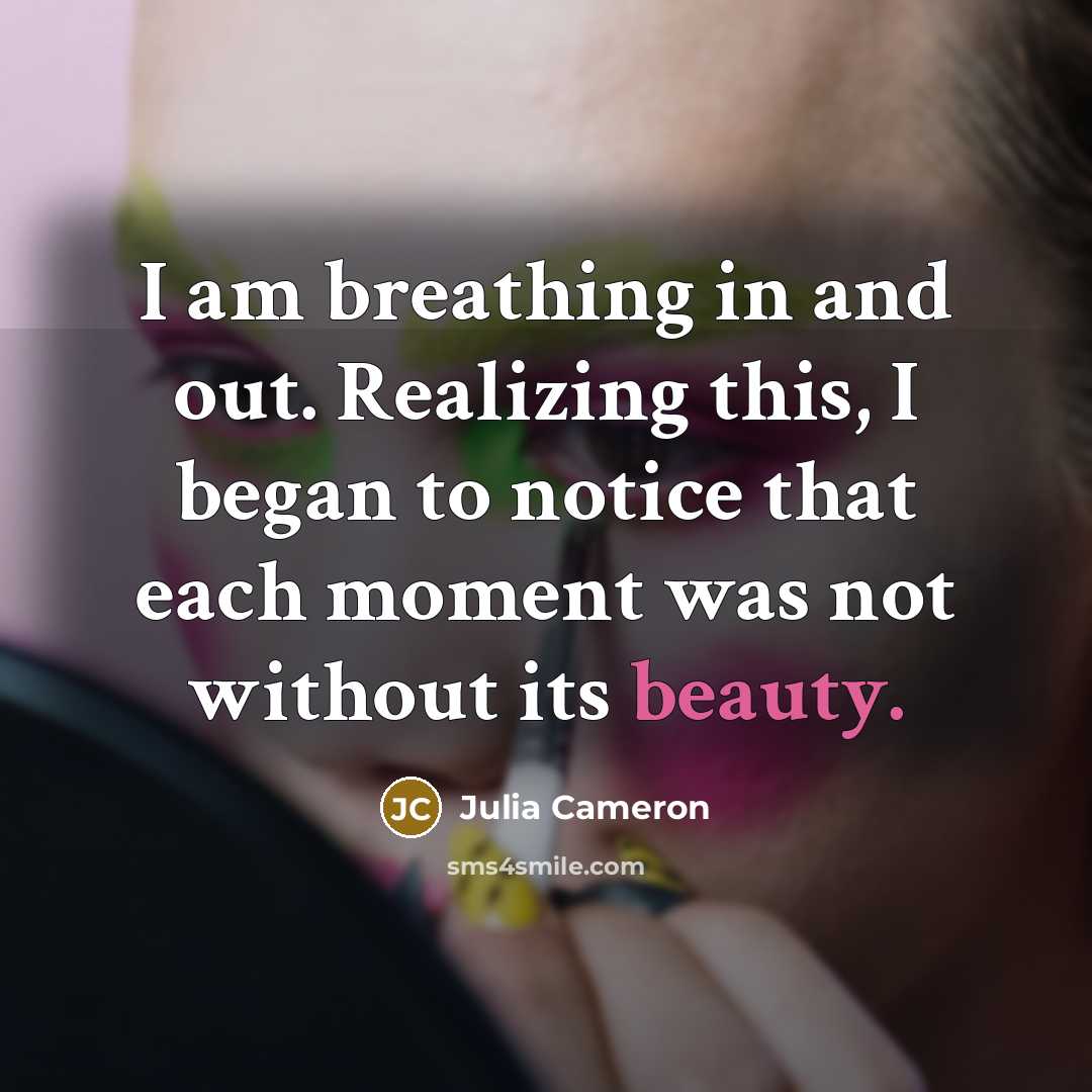 “I am breathing in and out. Realizing this, I began…” quote by Julia Cameron