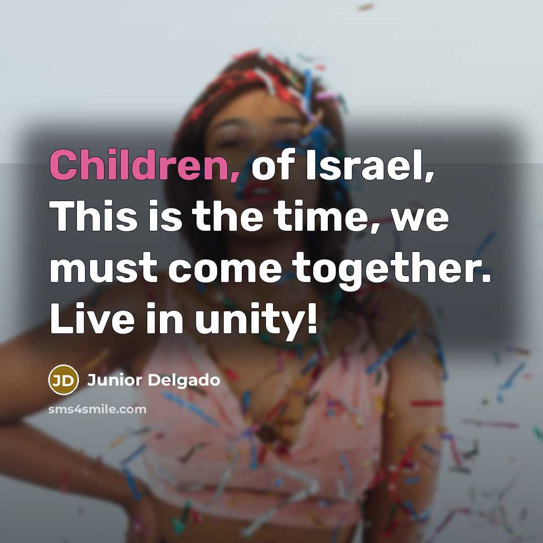 “Children, of Israel, This is the time, we must come…” quote by Junior Delgado