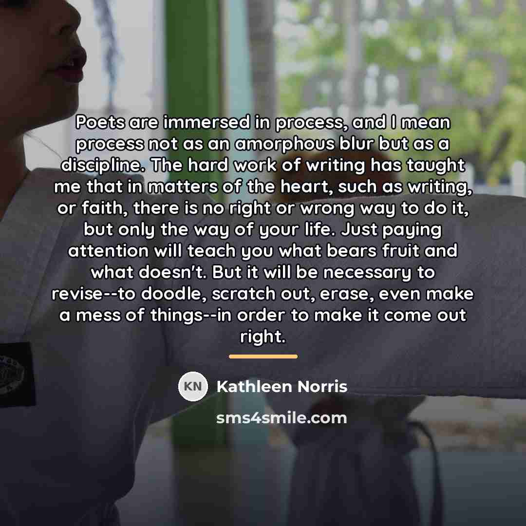 “Poets are immersed in process, and I mean process not…” quote by Kathleen Norris