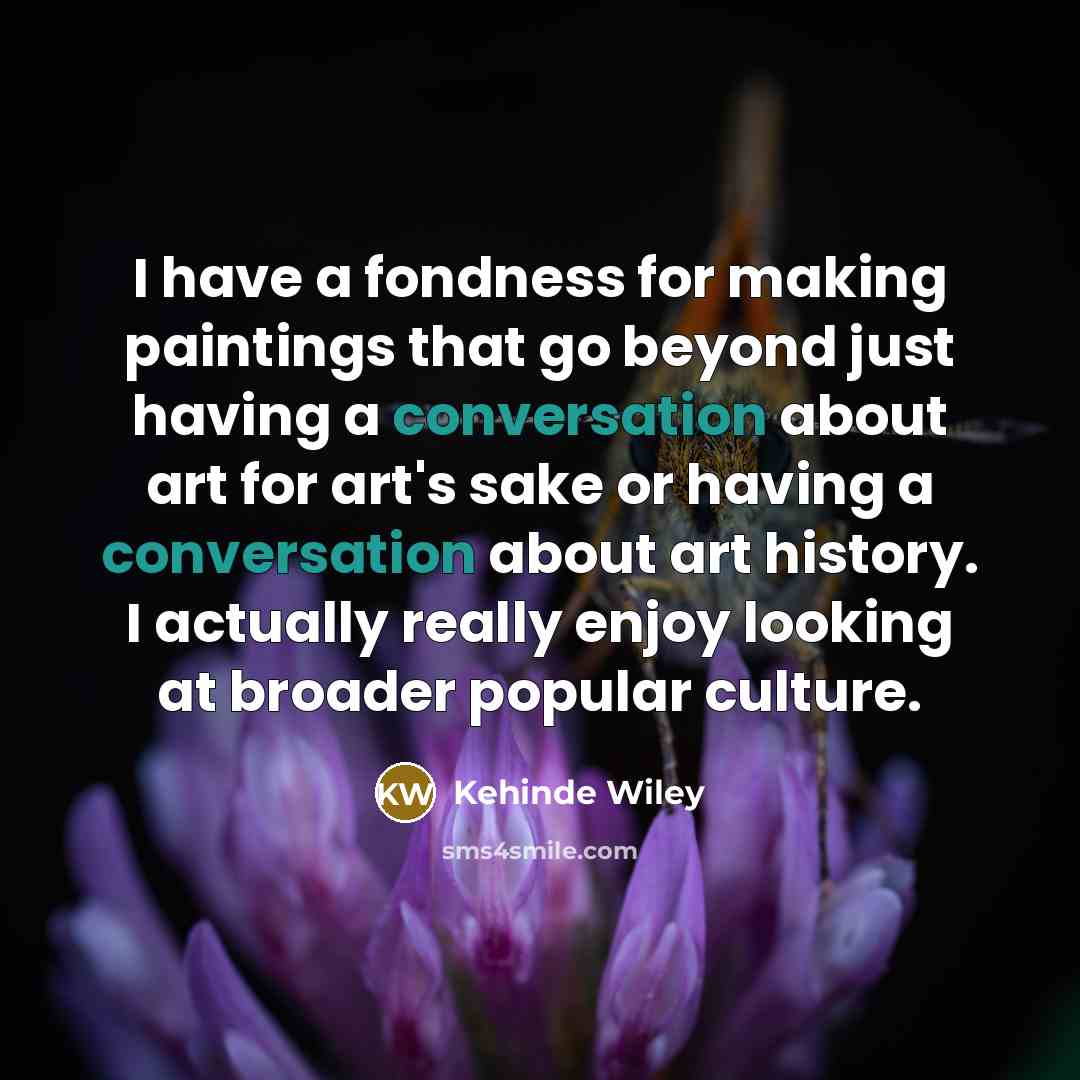 “I have a fondness for making paintings that go beyond…” quote by Kehinde Wiley